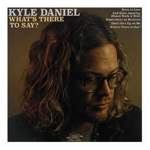 Kyle Daniel EP- What's There To Say