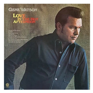 Gene Watson Vinyl- Love in the Hot Afternoon
