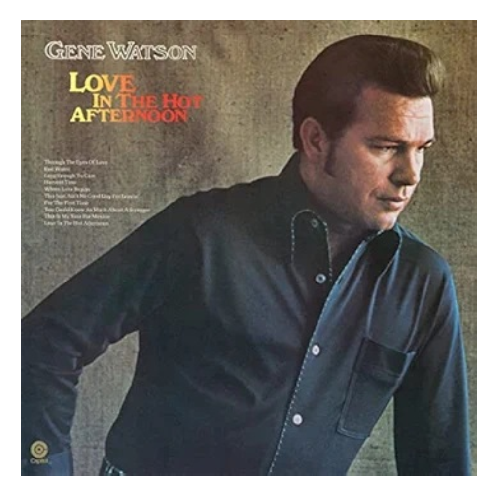 Gene Watson Vinyl- Love in the Hot Afternoon